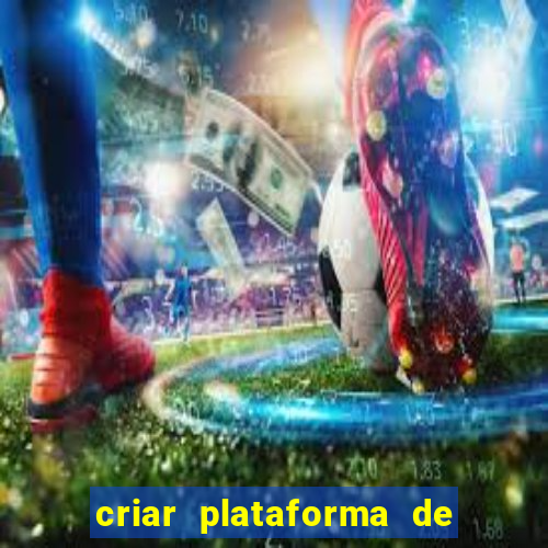 criar plataforma de jogos tigrinho